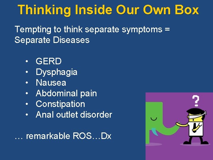 Thinking Inside Our Own Box Tempting to think separate symptoms = Separate Diseases •