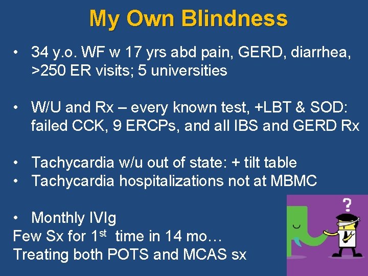 My Own Blindness • 34 y. o. WF w 17 yrs abd pain, GERD,