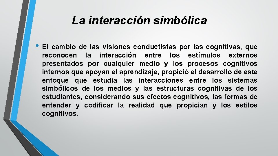La interacción simbólica • El cambio de las visiones conductistas por las cognitivas, que