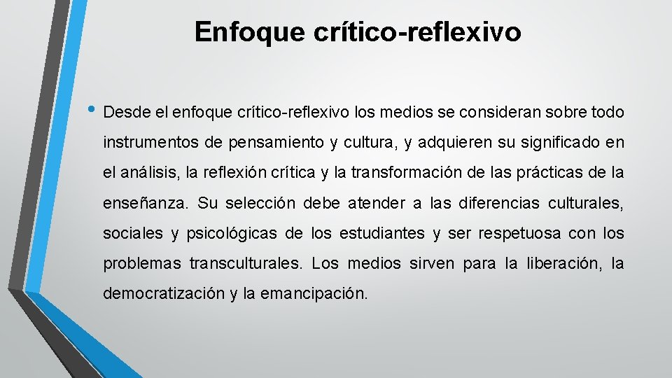 Enfoque crítico-reflexivo • Desde el enfoque crítico-reflexivo los medios se consideran sobre todo instrumentos