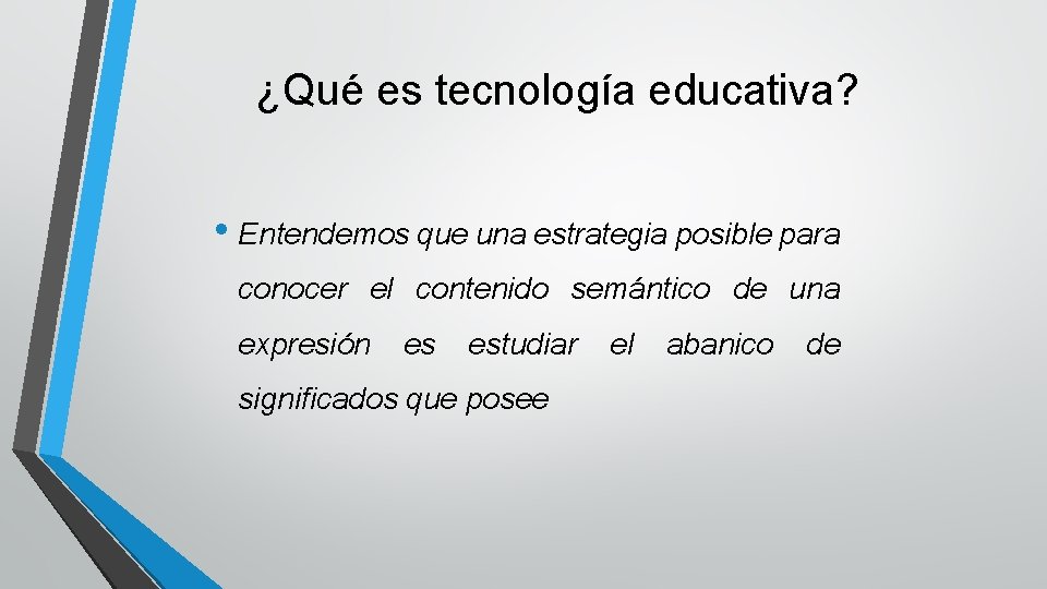 ¿Qué es tecnología educativa? • Entendemos que una estrategia posible para conocer el contenido