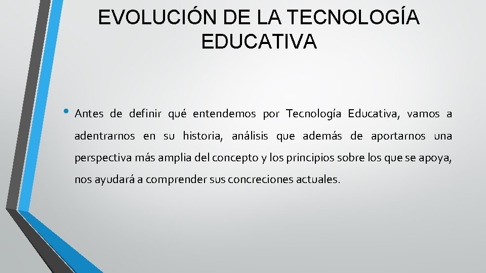 EVOLUCIÓN DE LA TECNOLOGÍA EDUCATIVA • Antes de definir qué entendemos por Tecnología Educativa,