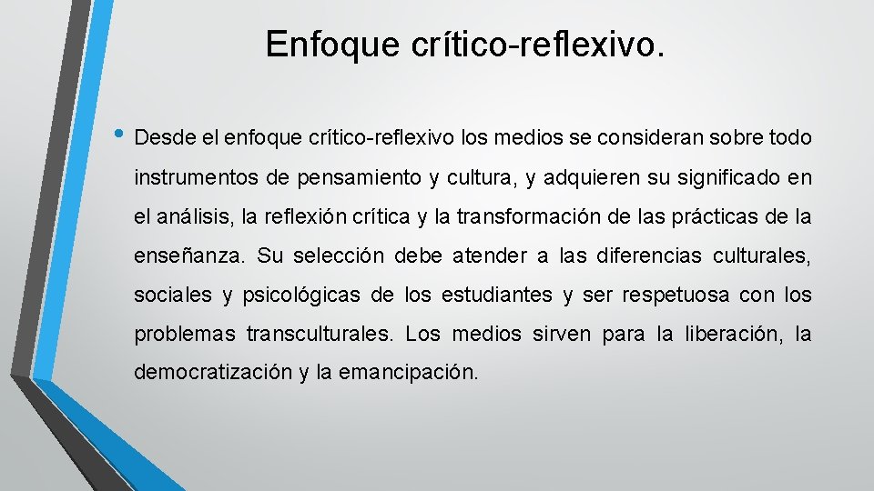 Enfoque crítico-reflexivo. • Desde el enfoque crítico-reflexivo los medios se consideran sobre todo instrumentos