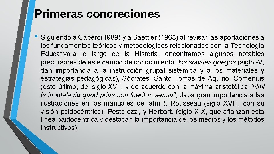 Primeras concreciones • Siguiendo a Cabero(1989) y a Saettler (1968) al revisar las aportaciones