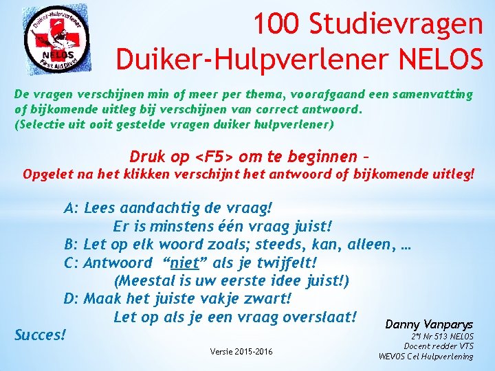 100 Studievragen Duiker-Hulpverlener NELOS De vragen verschijnen min of meer per thema, voorafgaand een