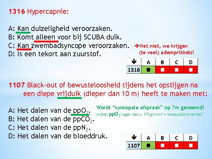 1316 Hypercapnie: A: Kan duizeligheid veroorzaken. B: Komt alleen voor bij SCUBA duik. C: