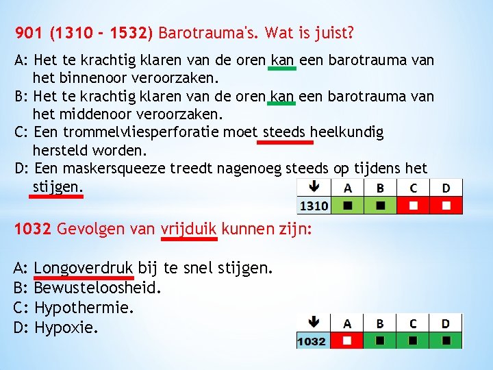  901 (1310 - 1532) Barotrauma's. Wat is juist? A: Het te krachtig klaren