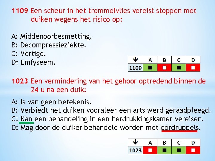 1109 Een scheur in het trommelvlies vereist stoppen met duiken wegens het risico op: