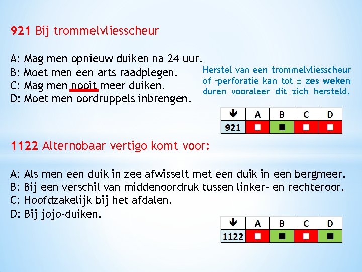 921 Bij trommelvliesscheur A: Mag men opnieuw duiken na 24 uur. Herstel van een