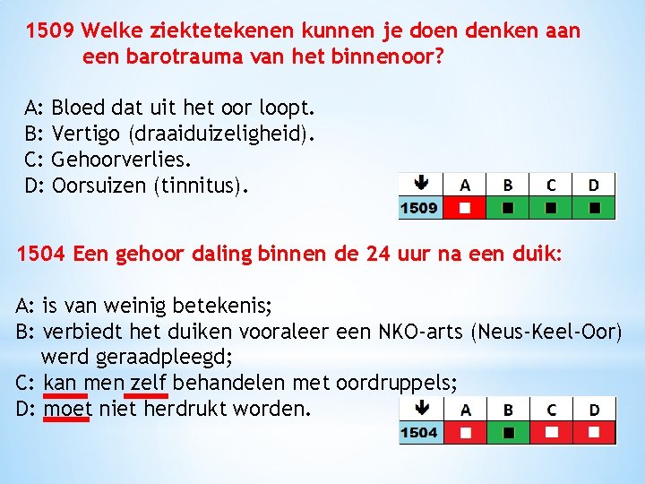 1509 Welke ziektetekenen kunnen je doen denken aan een barotrauma van het binnenoor? A: