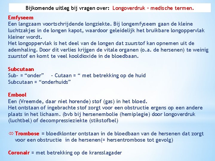 Bijkomende uitleg bij vragen over: Longoverdruk – medische termen. Emfyseem Een langzaam voortschrijdende longziekte.