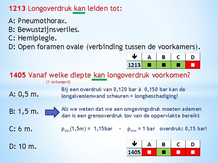 1213 Longoverdruk kan leiden tot: A: Pneumothorax. B: Bewustzijnsverlies. C: Hemiplegie. D: Open foramen