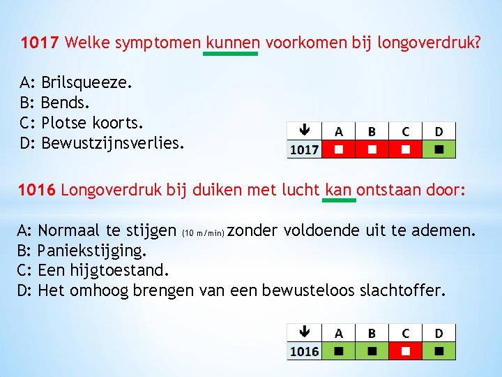 1017 Welke symptomen kunnen voorkomen bij longoverdruk? A: Brilsqueeze. B: Bends. C: Plotse koorts.