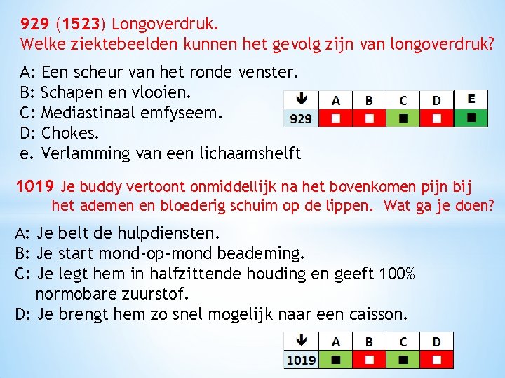 929 (1523) Longoverdruk. Welke ziektebeelden kunnen het gevolg zijn van longoverdruk? A: Een scheur