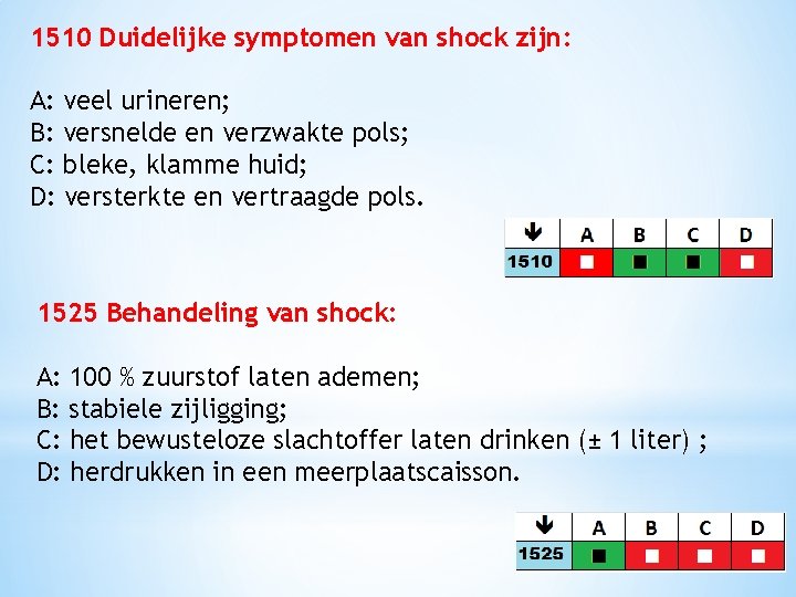 1510 Duidelijke symptomen van shock zijn: A: veel urineren; B: versnelde en verzwakte pols;
