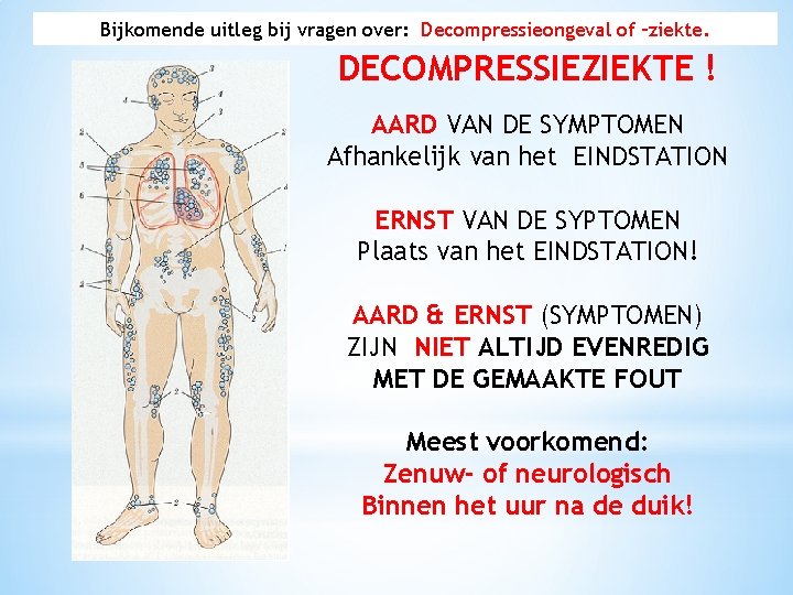 Bijkomende uitleg bij vragen over: Decompressieongeval of –ziekte. DECOMPRESSIEZIEKTE ! AARD VAN DE SYMPTOMEN