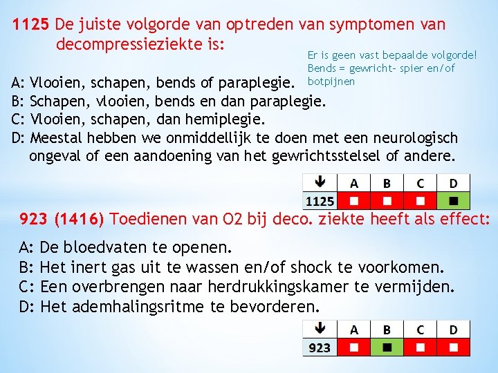 1125 De juiste volgorde van optreden van symptomen van decompressieziekte is: Er is geen