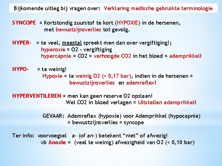 Bijkomende uitleg bij vragen over: Verklaring medische gebruikte terminologie SYNCOPE = Kortstondig zuurstof te