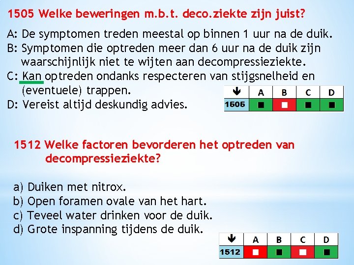 1505 Welke beweringen m. b. t. deco. ziekte zijn juist? A: De symptomen treden