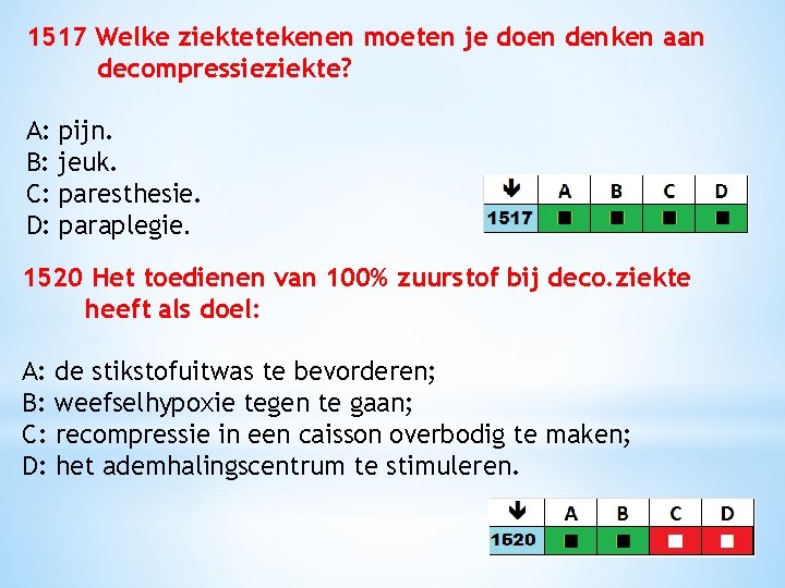 1517 Welke ziektetekenen moeten je doen denken aan decompressieziekte? A: pijn. B: jeuk. C: