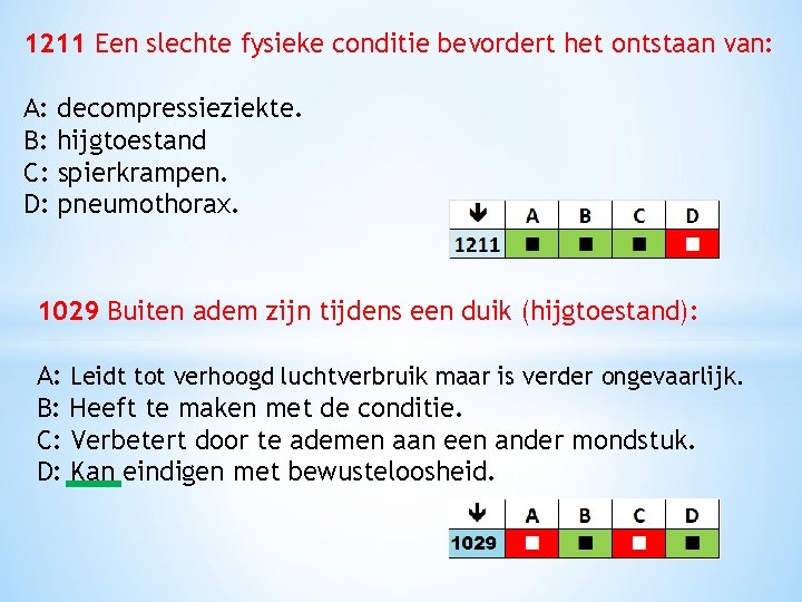 1211 Een slechte fysieke conditie bevordert het ontstaan van: A: decompressieziekte. B: hijgtoestand C: