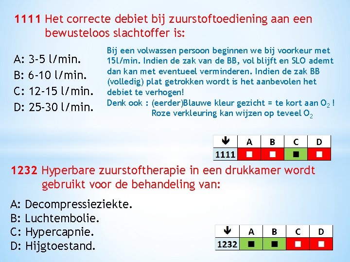 1111 Het correcte debiet bij zuurstoftoediening aan een bewusteloos slachtoffer is: A: 3 -5