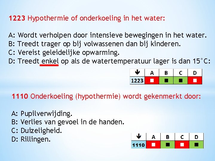 1223 Hypothermie of onderkoeling in het water: A: Wordt verholpen door intensieve bewegingen in