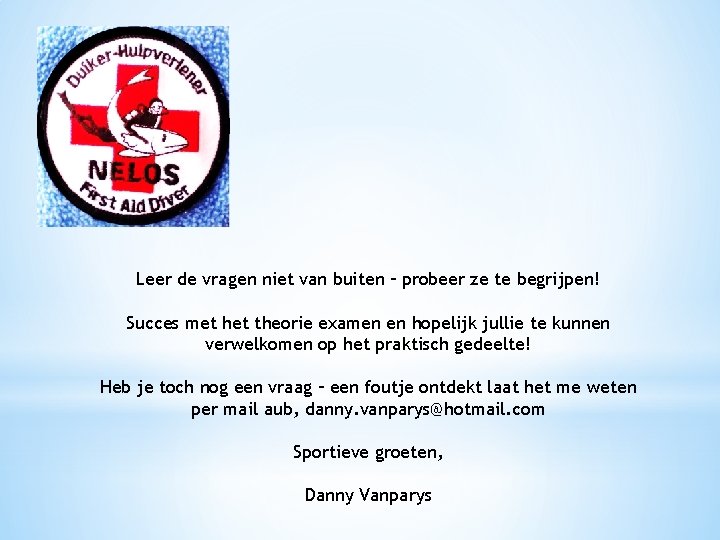 Leer de vragen niet van buiten – probeer ze te begrijpen! Succes met het