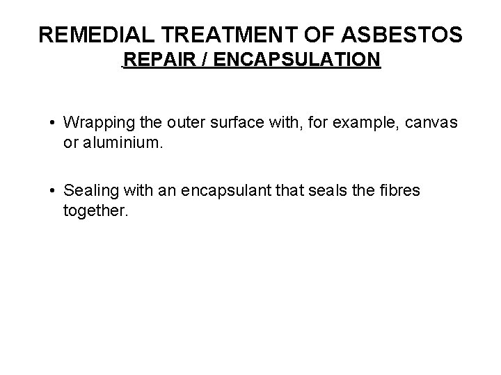 REMEDIAL TREATMENT OF ASBESTOS REPAIR / ENCAPSULATION • Wrapping the outer surface with, for