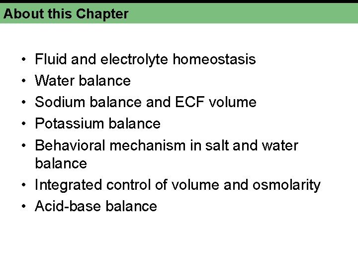 About this Chapter • • • Fluid and electrolyte homeostasis Water balance Sodium balance