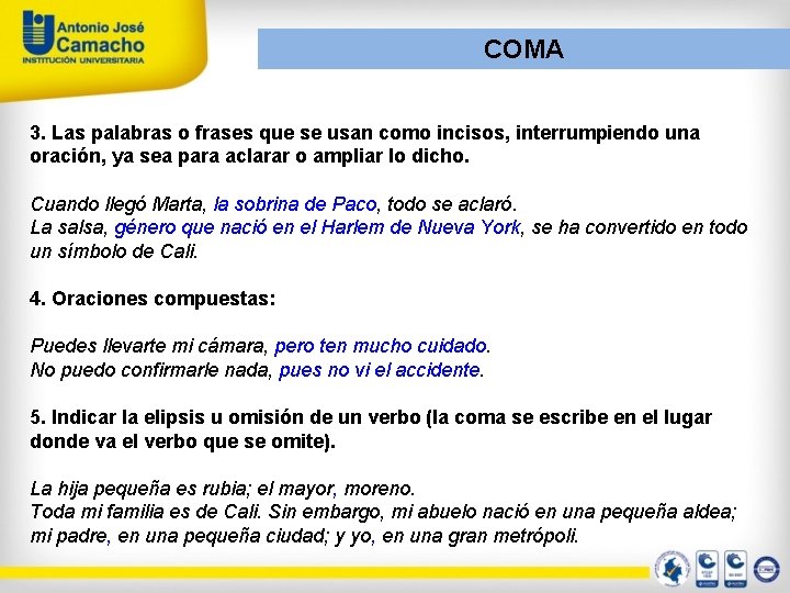 COMA 3. Las palabras o frases que se usan como incisos, interrumpiendo una oración,
