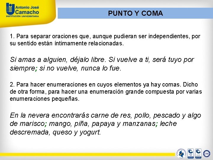 PUNTO Y COMA 1. Para separar oraciones que, aunque pudieran ser independientes, por su