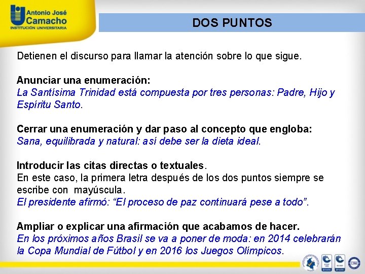 DOS PUNTOS Detienen el discurso para llamar la atención sobre lo que sigue. Anunciar