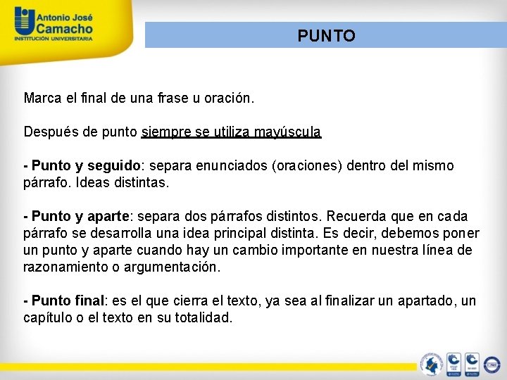 PUNTO Marca el final de una frase u oración. Después de punto siempre se