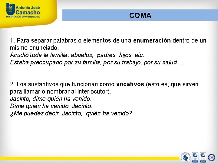COMA 1. Para separar palabras o elementos de una enumeración dentro de un mismo