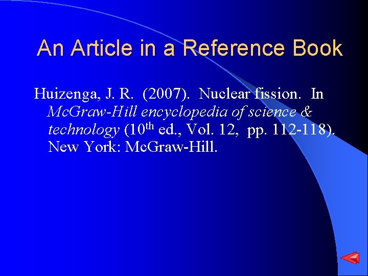 An Article in a Reference Book Huizenga, J. R. (2007). Nuclear fission. In Mc.