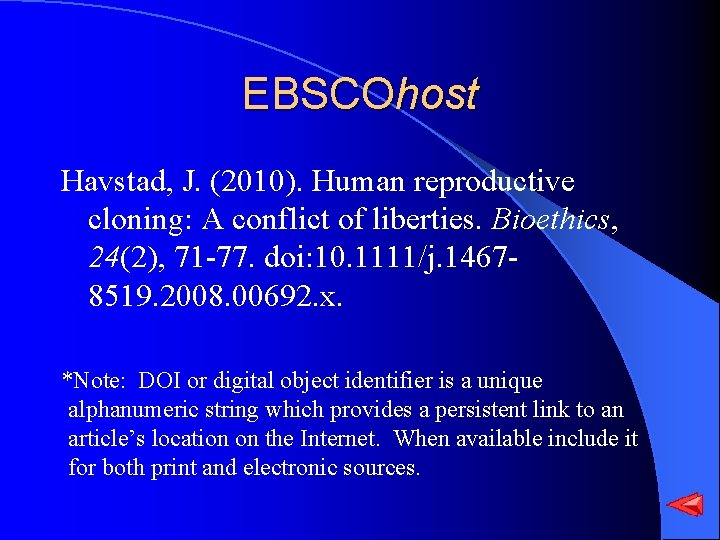 EBSCOhost Havstad, J. (2010). Human reproductive cloning: A conflict of liberties. Bioethics, 24(2), 71