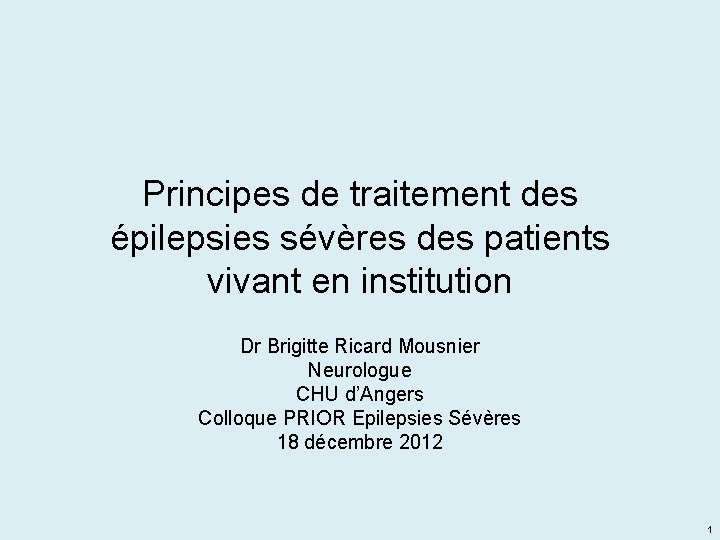 Principes de traitement des épilepsies sévères des patients vivant en institution Dr Brigitte Ricard