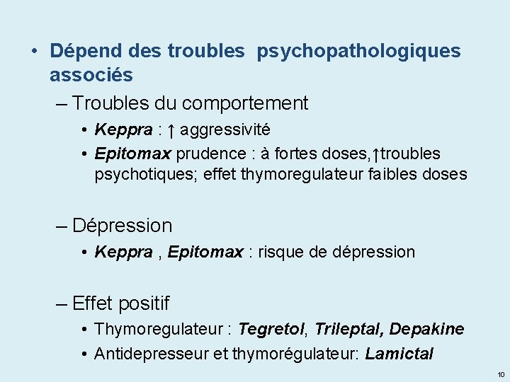  • Dépend des troubles psychopathologiques associés – Troubles du comportement • Keppra :