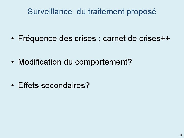 Surveillance du traitement proposé • Fréquence des crises : carnet de crises++ • Modification