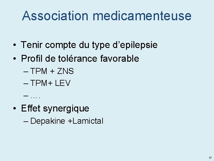 Association medicamenteuse • Tenir compte du type d’epilepsie • Profil de tolérance favorable –