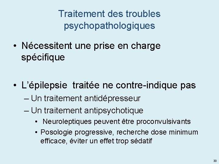 Traitement des troubles psychopathologiques • Nécessitent une prise en charge spécifique • L’épilepsie traitée