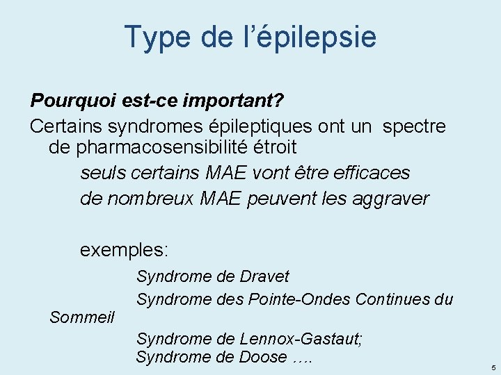 Type de l’épilepsie Pourquoi est-ce important? Certains syndromes épileptiques ont un spectre de pharmacosensibilité