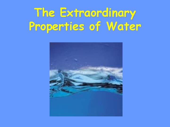 The Extraordinary Properties of Water 