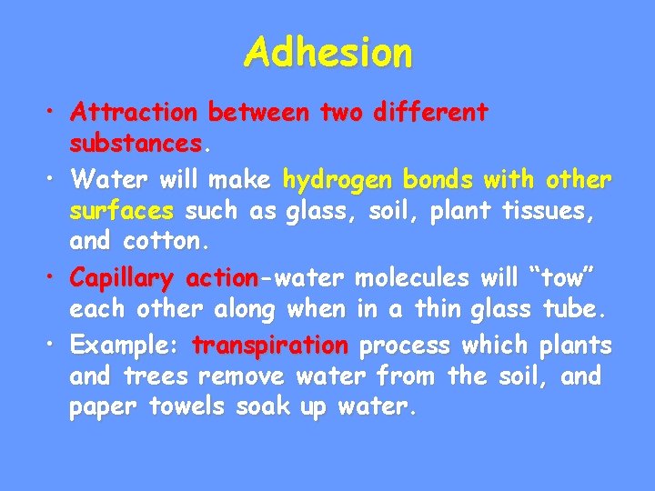 Adhesion • Attraction between two different substances. • Water will make hydrogen bonds with