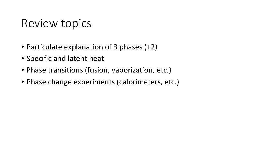 Review topics • Particulate explanation of 3 phases (+2) • Specific and latent heat