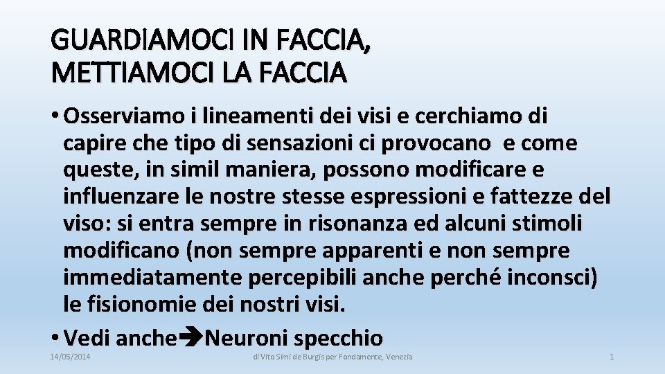 GUARDIAMOCI IN FACCIA, METTIAMOCI LA FACCIA • Osserviamo i lineamenti dei visi e cerchiamo GUARDIAMOCI IN FACCIA, METTIAMOCI LA FACCIA • Osserviamo i lineamenti dei visi e cerchiamo