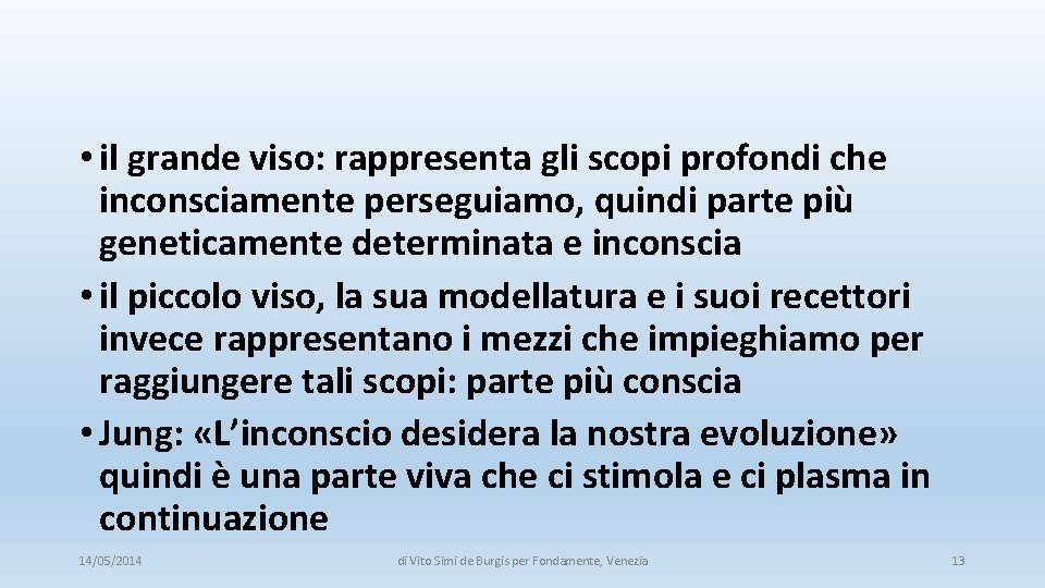  • il grande viso: rappresenta gli scopi profondi che inconsciamente perseguiamo, quindi parte