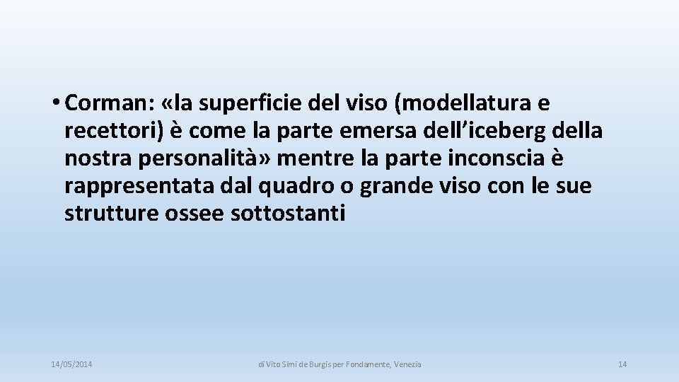  • Corman: «la superficie del viso (modellatura e recettori) è come la parte