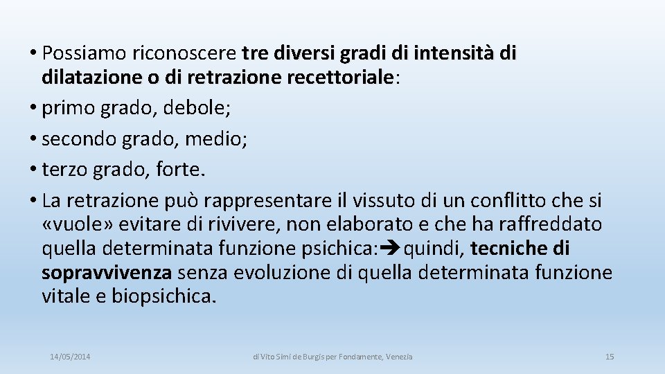  • Possiamo riconoscere tre diversi gradi di intensità di dilatazione o di retrazione